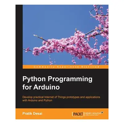 "Python Programming for Arduino: Develop practical Internet of Things prototypes and application