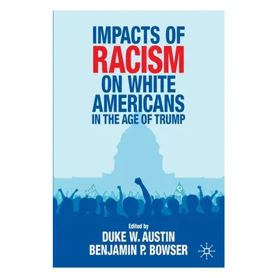 "Impacts of Racism on White Americans in the Age of Trump" - "" ("Austin Duke W.")