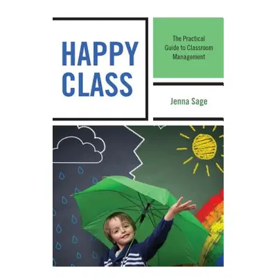 "Happy Class: The Practical Guide to Classroom Management" - "" ("Sage Jenna")