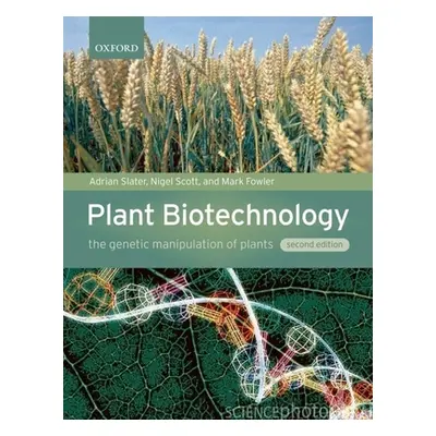 "Plant Biotechnology: The Genetic Manipulation of Plants" - "" ("Slater Adrian")