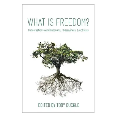 "What Is Freedom?: Conversations with Historians, Philosophers, and Activists" - "" ("Buckle Tob