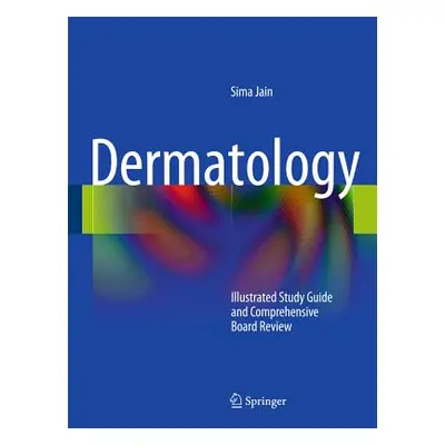 "Dermatology: Illustrated Study Guide and Comprehensive Board Review" - "" ("Jain Sima")