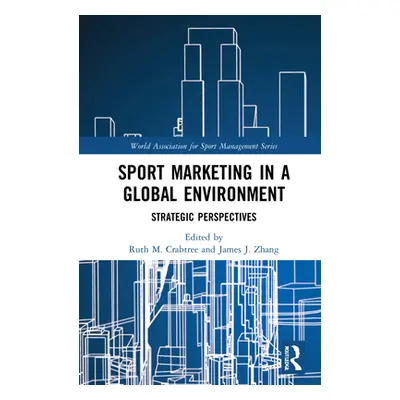 "Sport Marketing in a Global Environment: Strategic Perspectives" - "" ("Crabtree Ruth M.")