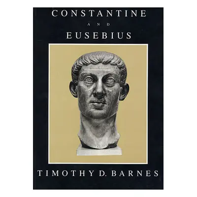 "Constantine and Eusebius" - "" ("Barnes Timothy D.")