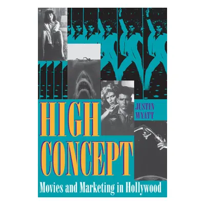 "High Concept: Movies and Marketing in Hollywood" - "" ("Wyatt Justin")