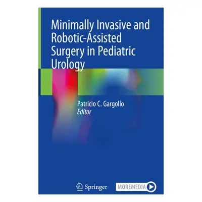 "Minimally Invasive and Robotic-Assisted Surgery in Pediatric Urology" - "" ("Gargollo Patricio 