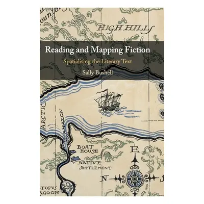 "Reading and Mapping Fiction: Spatialising the Literary Text" - "" ("Bushell Sally")