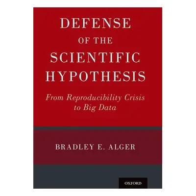 "Defense of the Scientific Hypothesis: From Reproducibility Crisis to Big Data" - "" ("Alger Bra