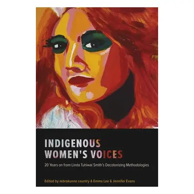 "Indigenous Women's Voices: 20 Years on from Linda Tuhiwai Smith's Decolonizing Methodologies" -