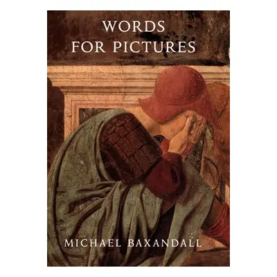 "Words for Pictures: Seven Papers on Renaissance Art and Criticism" - "" ("Baxandall Michael")