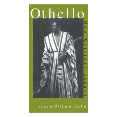 "Othello: Critical Essays" - "" ("Kolin Philip")