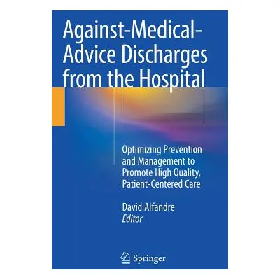 "Against‐medical‐advice Discharges from the Hospital: Optimizing Prevention and Management to Pr