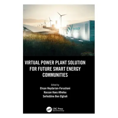 "Virtual Power Plant Solution for Future Smart Energy Communities" - "" ("Heydarian-Forushani Eh