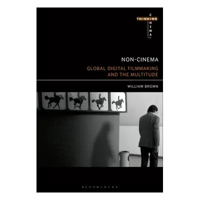 "Non-Cinema: Global Digital Film-Making and the Multitude" - "" ("Brown William")