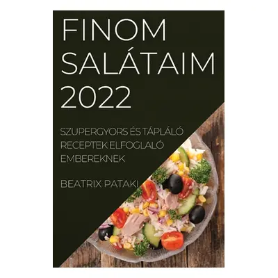 "Finom Saltaim 2022: Szupergyors s Tpll Receptek Elfoglal Embereknek" - "" ("Pataki Beatrix")