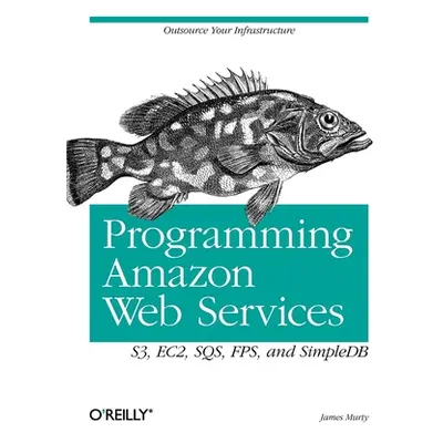 "Programming Amazon Web Services: S3, EC2, SQS, FPS, and SimpleDB" - "" ("Murty James")