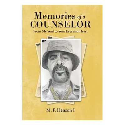 "Memories of a Counselor: From My Soul to Your Eyes and Heart" - "" ("Henson I. M. P.")