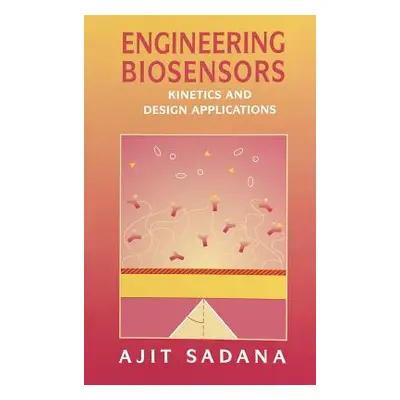 "Engineering Biosensors: Kinetics and Design Applications" - "" ("Sadana Ajit")