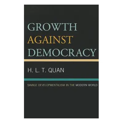 "Growth against Democracy: Savage Developmentalism in the Modern World" - "" ("Quan H. L. T.")