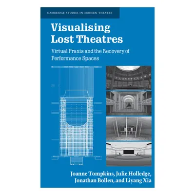 "Visualising Lost Theatres: Virtual Praxis and the Recovery of Performance Spaces" - "" ("Tompki