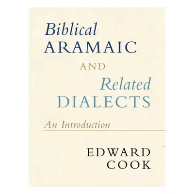 "Biblical Aramaic and Related Dialects: An Introduction" - "" ("Cook Edward")