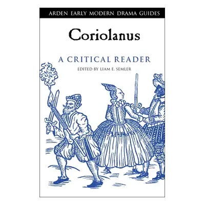 "Coriolanus: A Critical Reader" - "" ("Semler Liam E.")