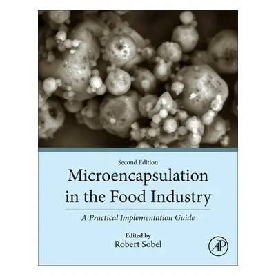 "Microencapsulation in the Food Industry: A Practical Implementation Guide" - "" ("Sobel Robert"