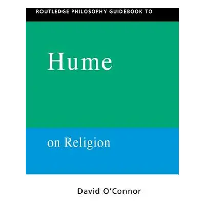 "Routledge Philosophy Guidebook to Hume on Religion" - "" ("O'Connor David")