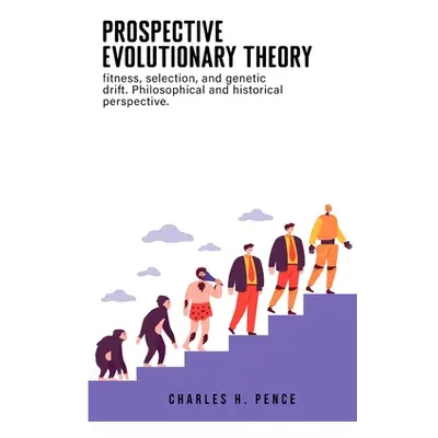 "Prospective evolutionary theory: fitness, selection, and genetic drift. Philosophical and histo