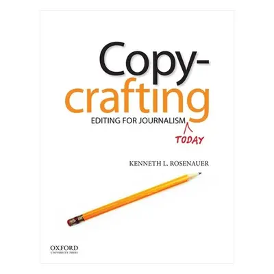 "Copycrafting: Editing for Journalism Today" - "" ("Rosenauer Kenneth")