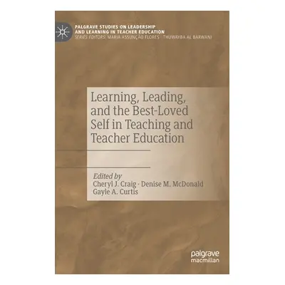 "Learning, Leading, and the Best-Loved Self in Teaching and Teacher Education" - "" ("Craig Cher