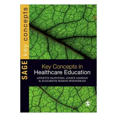 "Key Concepts in Healthcare Education" - "" ("McIntosh-Scott Annette")