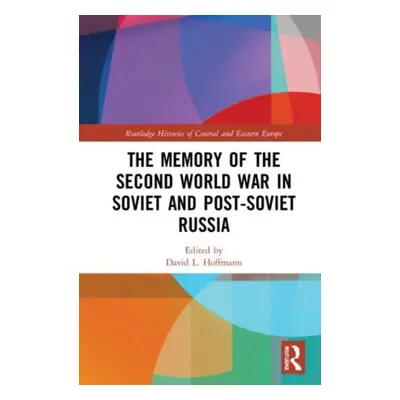 "The Memory of the Second World War in Soviet and Post-Soviet Russia" - "" ("Hoffmann David L.")