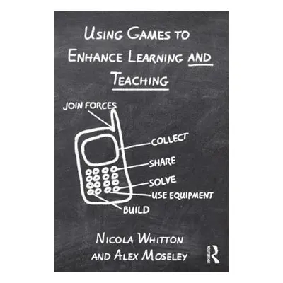 "Using Games to Enhance Learning and Teaching: A Beginner's Guide" - "" ("Whitton Nicola")