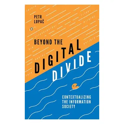 "Beyond the Digital Divide: Contextualizing the Information Society" - "" ("Lupač Petr")