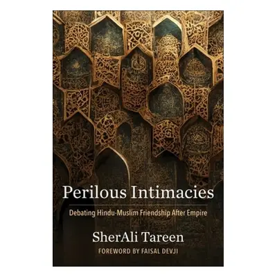 "Perilous Intimacies: Debating Hindu-Muslim Friendship After Empire" - "" ("Tareen Sherali")