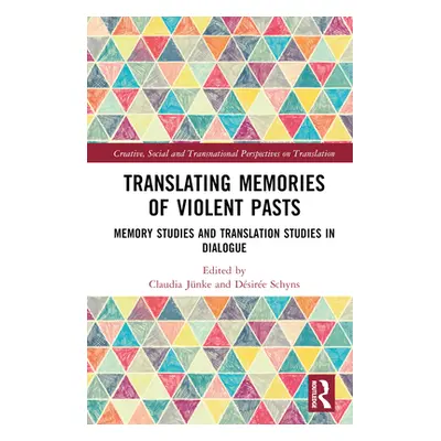 "Translating Memories of Violent Pasts: Memory Studies and Translation Studies in Dialogue" - ""