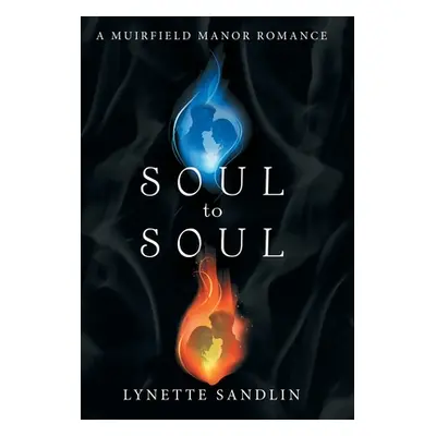 "Soul to Soul: A Muirfield Manor Romance" - "" ("Sandlin Lynette")