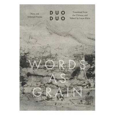 "Words as Grain: New and Selected Poems" - "" ("Duo Duo")