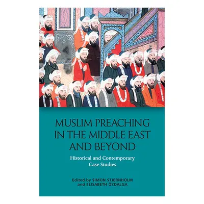 "Muslim Preaching in the Middle East and Beyond: Historical and Contemporary Case Studies" - "" 