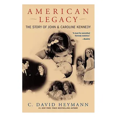 "American Legacy: The Story of John & Caroline Kennedy" - "" ("Heymann C. David")