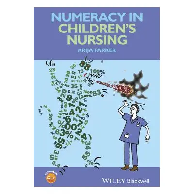 "Numeracy in Children's Nursing" - "" ("Parker Arija")