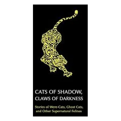 "Cats of Shadow, Claws of Darkness: Stories of Were-Cats, Ghost Cats, and Other Supernatural Fel