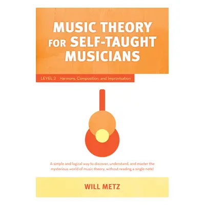 "Music Theory for the Self-Taught Musician: Level 2: Harmony, Composition, and Improvisation" - 