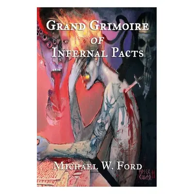 "Grand Grimoire of Infernal Pacts: Goetic Theurgy" - "" ("Ford Michael W.")