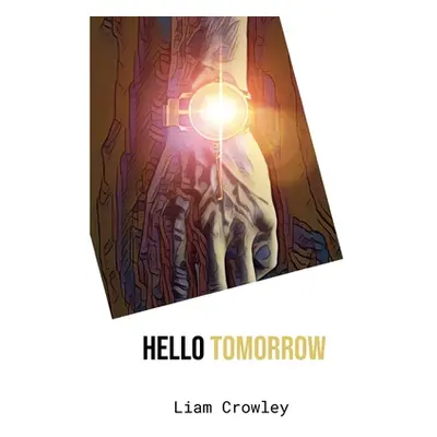 "Hello Tomorrow" - "" ("Crowley Liam")