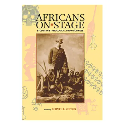 "Africans on Stage: Studies in Ethnological Show Business" - "" ("Lindfors Bernth")