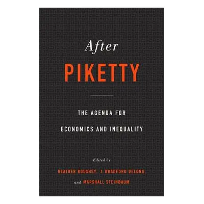 "After Piketty: The Agenda for Economics and Inequality" - "" ("Boushey Heather")