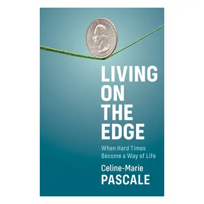 "Living on the Edge: When Hard Times Become a Way of Life" - "" ("Pascale Celine-Marie")