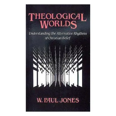 "Theological Worlds: Understanding the Alternative Rhythms of Christian Belief" - "" ("Jones W. 